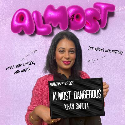 Almost Dangerous: Kiran Sahota