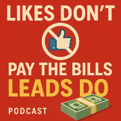 🚫 Likes Don’t Pay the Bills—Leads Do