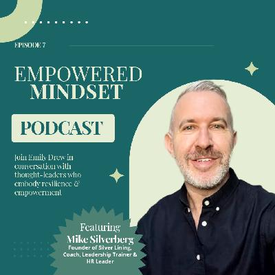 Empowered Mindset: Episode 7 - Mike Silverberg Empowered Mindset: Episode 7 - Mike Silverberg