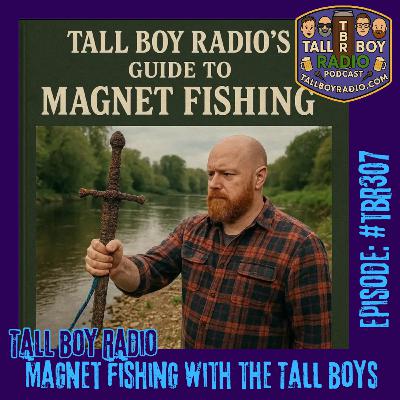 #TBR307 - Magnet Fishing with the Tall Boys