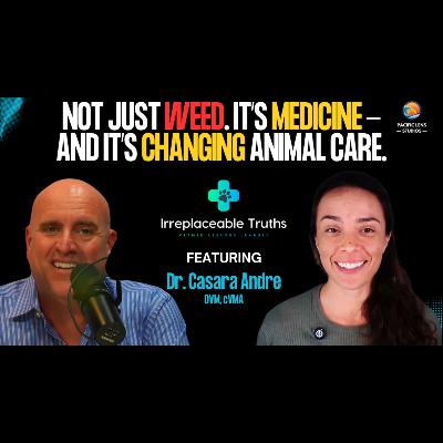 Cutting Through the Smoke | Cannabis, CBD & Veterinary Medicine w/ Dr. Andre | Irreplaceable Truths