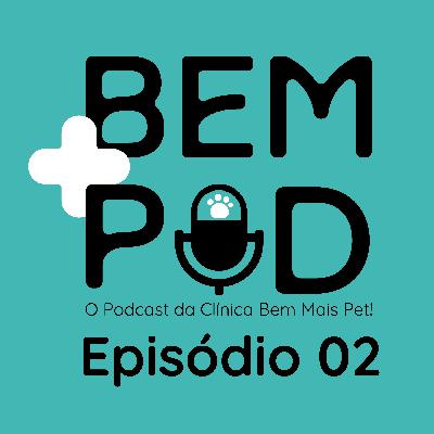 Bem Mais Pod - Episódio 02 - Filhotes, Alimentação Natural, Ultrassom e Raio X Volantes e Cirurgias