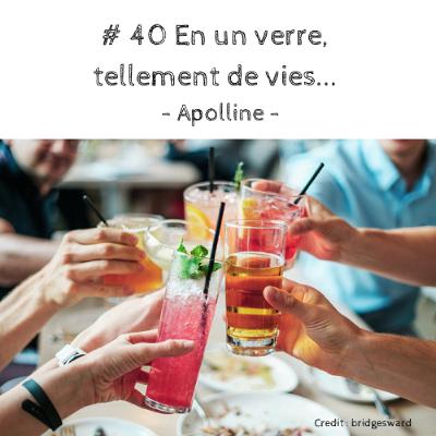 # 40 En un verre, tellement de vies...