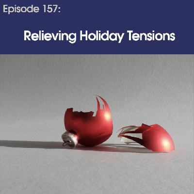 #157 – Relieving Holiday Tensions