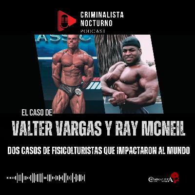 El caso de Valter Vargas & Ray McNeil | Criminalista Nocturno El caso de Valter Vargas & Ray McNeil | Criminalista Nocturno