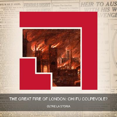 The Great Fire of London: Chi fu Colpevole?