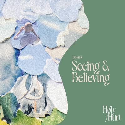 Ep 6: Seeing & Believing