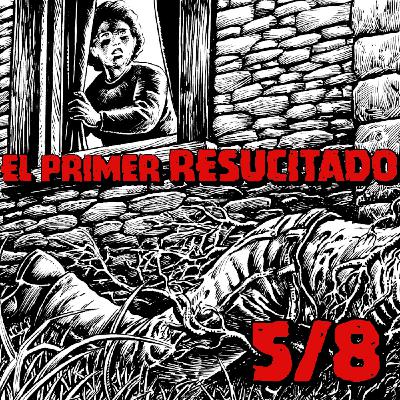 Episodio 5 - EL PRIMER RESUCITADO Episodio 5 - EL PRIMER RESUCITADO