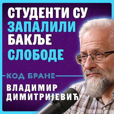 Код Бране: Владимир Димитријевић — Студент није запалио жито, студенти су запалили бакље слободе