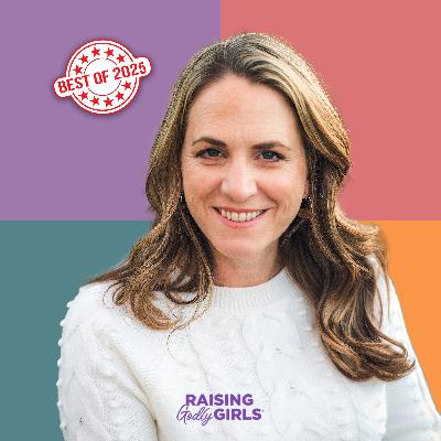 Ep. 311 — Best of Raising Godly Girls: How Making Life Too Easy Hinders a Girl's Character, Mental, and Spiritual Growth with Erin Kunkle