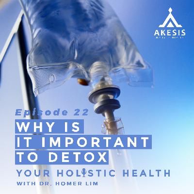 Ep 22: Why is it Important to Detox