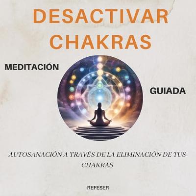 Desactivar Chakras [Deactivate Chakras] (Audiolibro) | Prueba Gratis