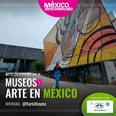 México Desconocido - T2 | E3 - Museos y Arte en México con Karla Museos