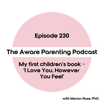 Episode 230: My first children's book ~ 'I Love You, However You Feel'