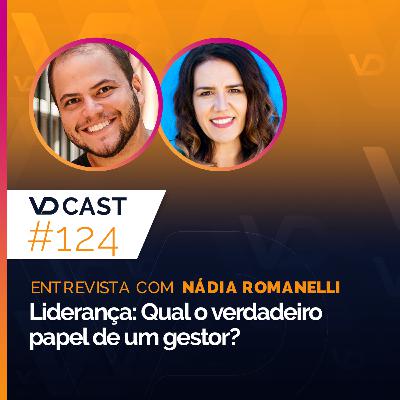#EP124 - Liderança: Qual o verdadeiro papel de um gestor? | Entrevista com Nádia Romanelli