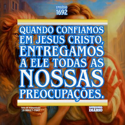 Quando confiamos em Jesus Cristo, entregamos a Ele todas as nossas preocupações. Quando confiamos em Jesus Cristo, entregamos a Ele todas as nossas preocupações.