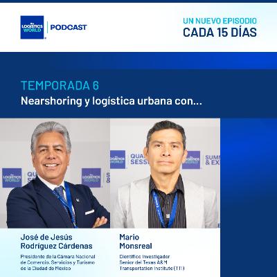 Nearshoring y logística urbana con José de Jesús Rodríguez y Mario Monsreal