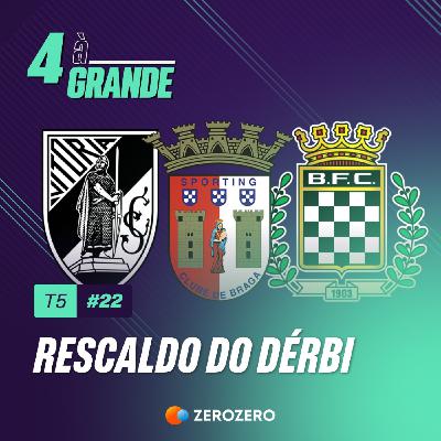T5, Ep. 22 | O rescaldo dos dérbis