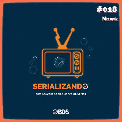 Serializando News #018