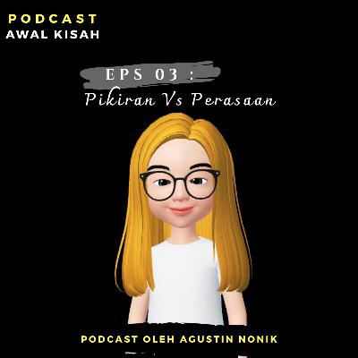 Eps 03 : Pikiran Vs Perasaan