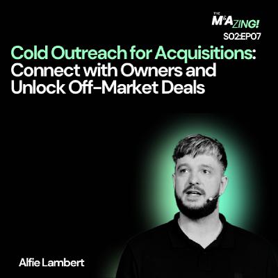 S2 Ep8: M&A Zing (S2EP7) - Cold Outreach for Acquisitions: Connect with Owners and Unlock Off-Market Deals