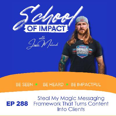 288. Steal My Magic Messaging Framework That Turns Content Into Clients 288. Steal My Magic Messaging Framework That Turns Content Into Clients