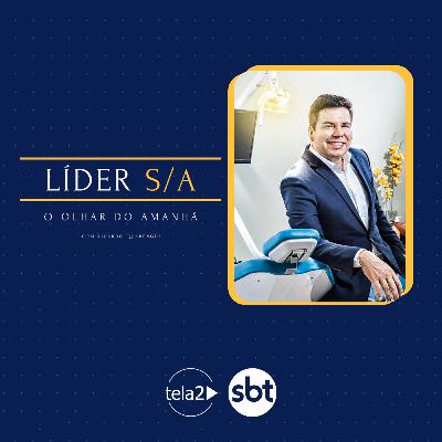Líder S/A com Oséias Gomes (CEO e Fundador da Odonto Excellence)