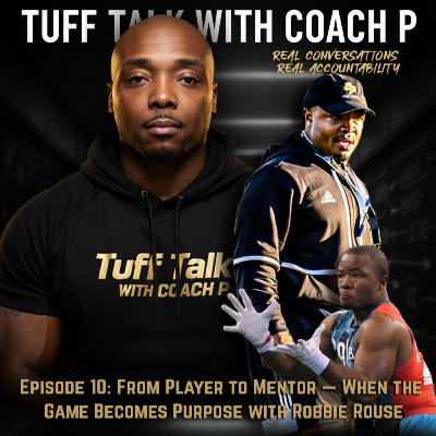 Episode 10: From Player to Mentor — When the Game Becomes Purpose with Robbie Rouse Episode 10: From Player to Mentor — When the Game Becomes Purpose with Robbie Rouse