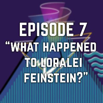 7 - What Happened to Loralei Feinstein?
