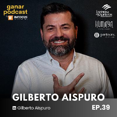 #39. Gilberto Aispuro | PREMIER - Dirección de Alto Nivel, Cómo Ser un Gran Líder, Cultura y Valores