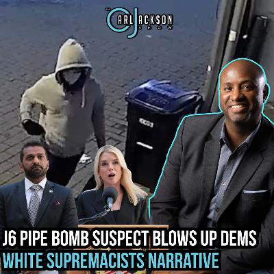 J6 Pipe Bomb Suspect Blows Up Dems White Supremacists Narrative