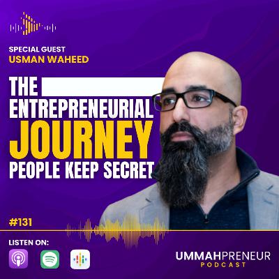 #131 The Entrepreneurial Journey People Keep Secret w/ Usman Waheed