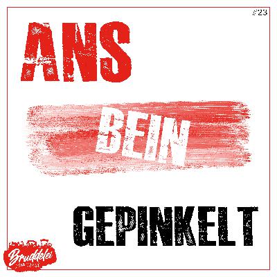 #23 - Ans Bein gepinkelt. #23 - Ans Bein gepinkelt.