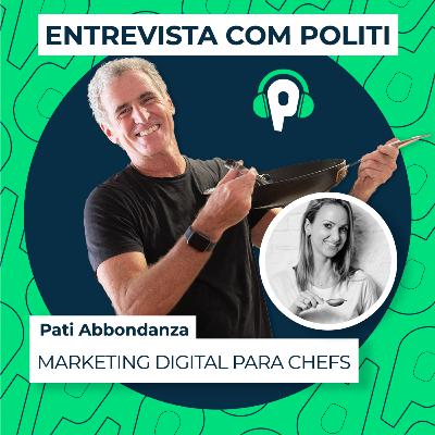 Marketing digital para chefs com Pati Abbondanza I - Entrevista com Politi I #EP029 Marketing digital para chefs com Pati Abbondanza I - Entrevista com Politi I #EP029