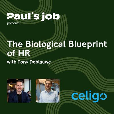 Celigo | The Biological Blueprint of HR with Tony Deblauwe Celigo | The Biological Blueprint of HR with Tony Deblauwe