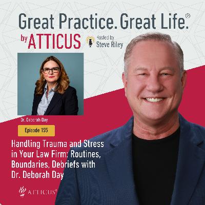 Handling Trauma and Stress in Your Law Firm: Routines, Boundaries, Debriefs with Dr. Deborah Day | Ep. 155 Handling Trauma and Stress in Your Law Firm: Routines, Boundaries, Debriefs with Dr. Deborah Day | Ep. 155