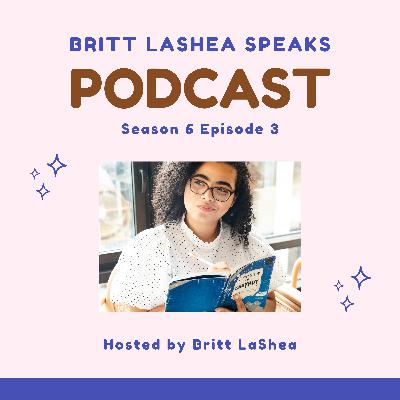 Britt LaShea Speaks - Season 6 Episode 3