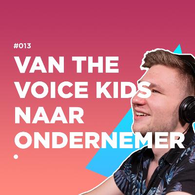 #013: Kjelwyn van Houten ging van The Voice Kids naar ondernemer! #013: Kjelwyn van Houten ging van The Voice Kids naar ondernemer!