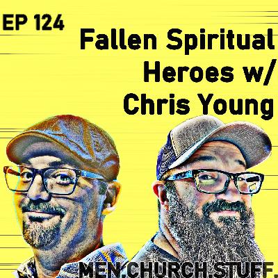 124. Fallen Spiritual Heroes w/ Chris Young