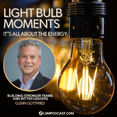 Glenn Gottfried: Building Stronger Teams And Better Leaders