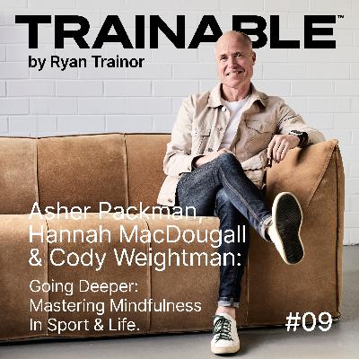 Asher Packman, Hannah MacDougall & Cody Weightman: Going deeper: Mastering Mindfulness In Sport and Life.