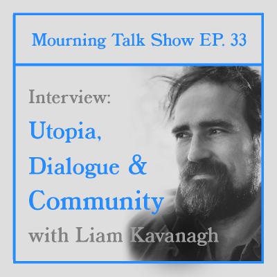 EP 33 Liam Kavanagh: Utopia, Dialogue & Community