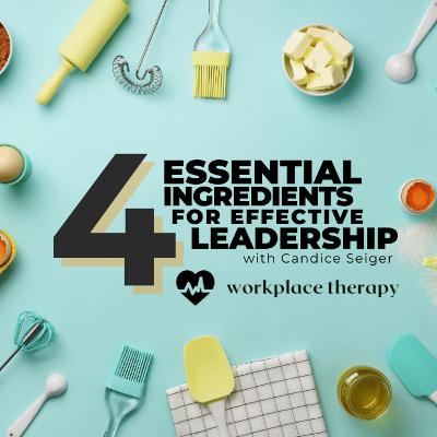 23 | Four Essential Ingredients for Effective Leadership with Candice Seiger