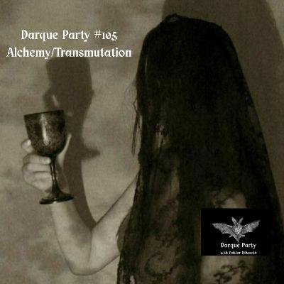 Episode 105: Darque Party #105  - Alchemy/Transmutation Episode 105: Darque Party #105  - Alchemy/Transmutation