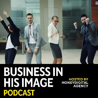 Grow Your Business, Faith, & Impact (Business in His Image is Back)
