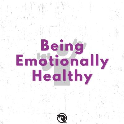 Being Emotionally Healthy Being Emotionally Healthy
