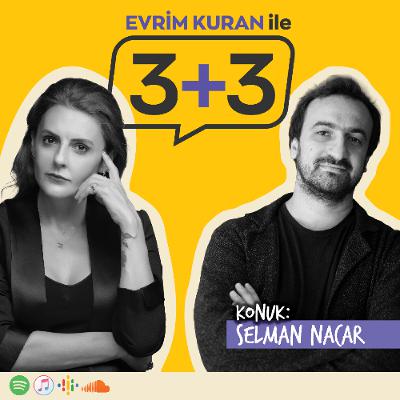 Evrim Kuran ile 3+3: Selman Nacar Evrim Kuran ile 3+3: Selman Nacar