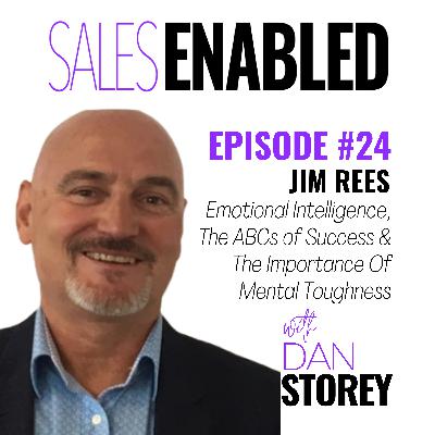 #24 - Jim Rees on Emotional Intelligence, The ABCs of Success & The Importance Of Mental Toughness - Sales Enabled