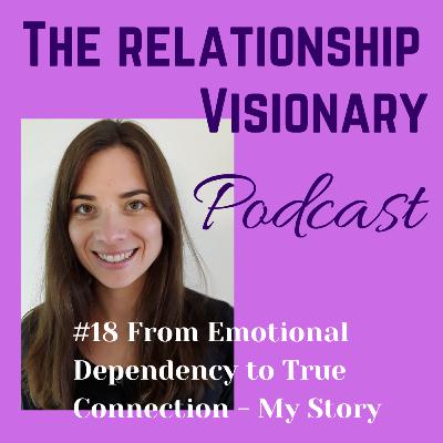 #19 From Emotional Dependency to True Connection - My Story