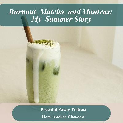 Burnout, Matcha, and Mantras: My Summer Story